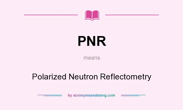 What does PNR mean? It stands for Polarized Neutron Reflectometry
