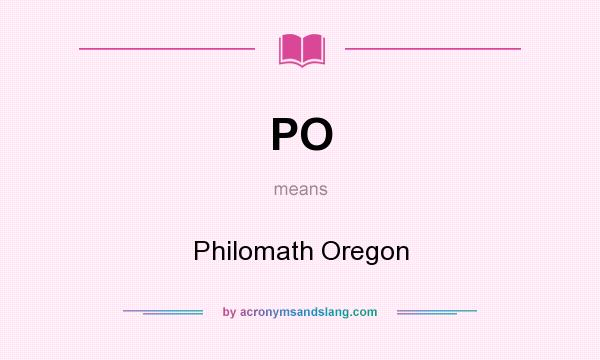 What does PO mean? It stands for Philomath Oregon