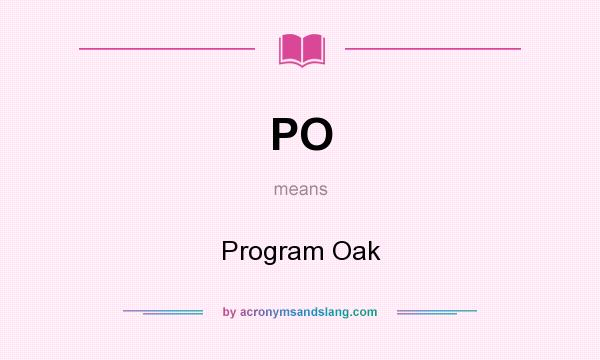 What does PO mean? It stands for Program Oak