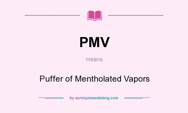 What does PMV mean? It stands for Puffer of Mentholated Vapors