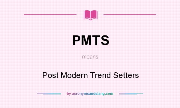 What does PMTS mean? It stands for Post Modern Trend Setters
