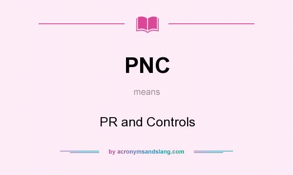 What does PNC mean? It stands for PR and Controls