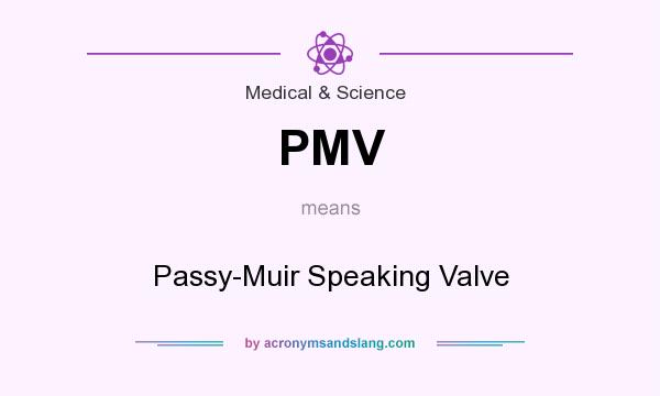 What does PMV mean? It stands for Passy-Muir Speaking Valve