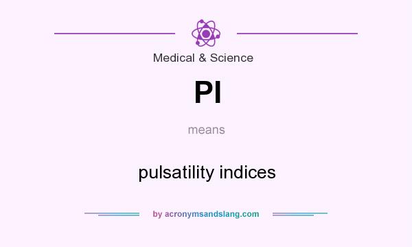 What does PI mean? It stands for pulsatility indices