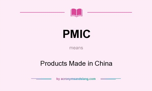 What does PMIC mean? It stands for Products Made in China