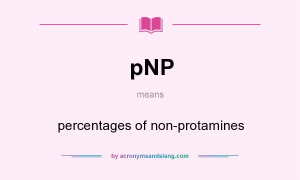 What does pNP mean? It stands for percentages of non-protamines