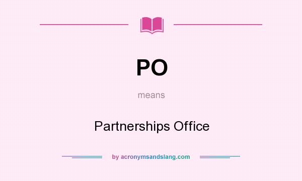 What does PO mean? It stands for Partnerships Office