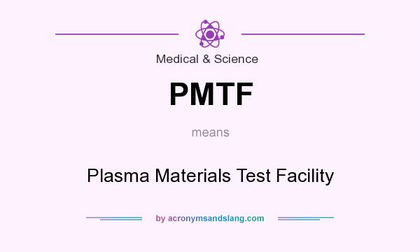 What does PMTF mean? It stands for Plasma Materials Test Facility