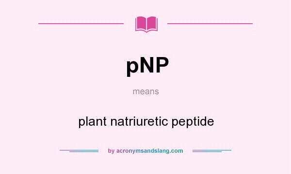 What does pNP mean? It stands for plant natriuretic peptide