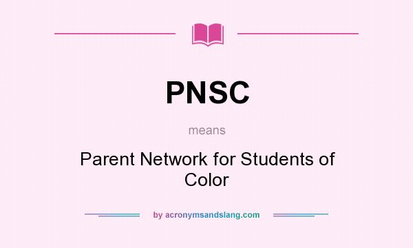 What does PNSC mean? It stands for Parent Network for Students of Color