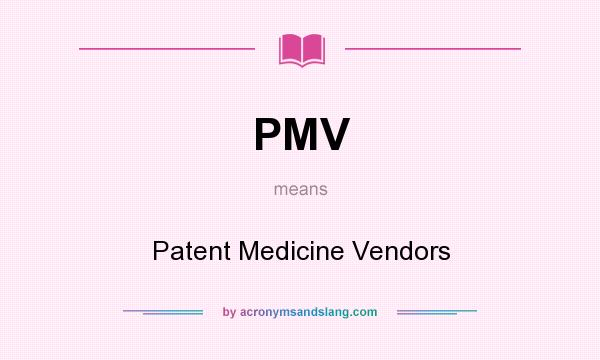 What does PMV mean? It stands for Patent Medicine Vendors