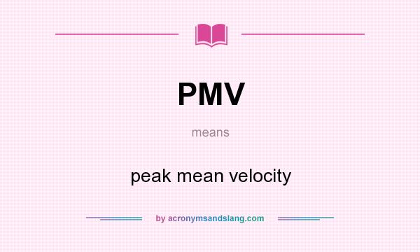 What does PMV mean? It stands for peak mean velocity