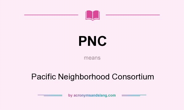 What does PNC mean? It stands for Pacific Neighborhood Consortium