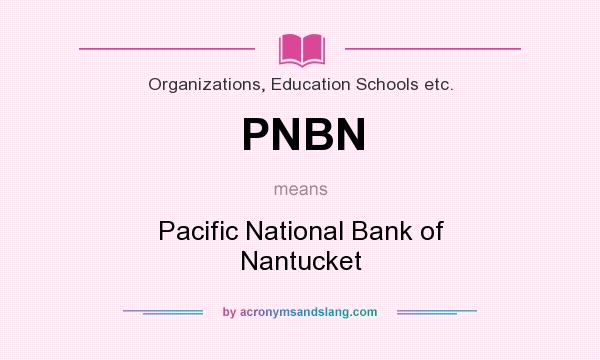 What does PNBN mean? It stands for Pacific National Bank of Nantucket