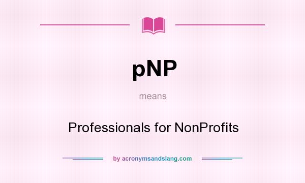 What does pNP mean? It stands for Professionals for NonProfits