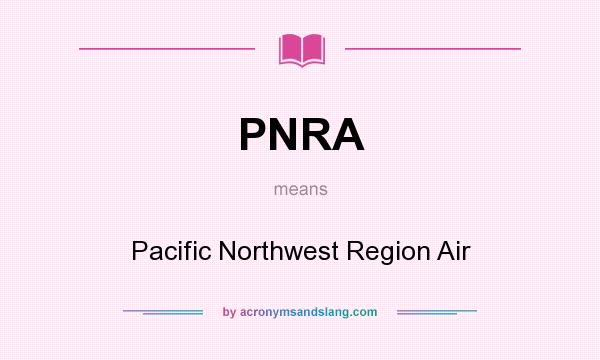 What does PNRA mean? It stands for Pacific Northwest Region Air