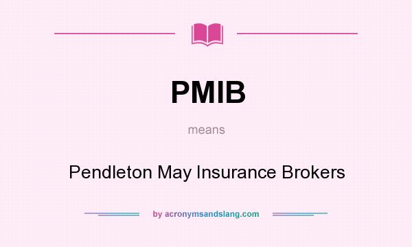 What does PMIB mean? It stands for Pendleton May Insurance Brokers