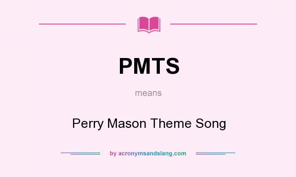 What does PMTS mean? It stands for Perry Mason Theme Song