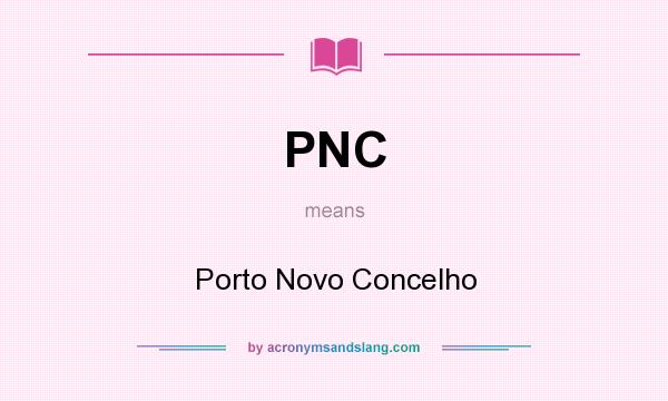 What does PNC mean? It stands for Porto Novo Concelho