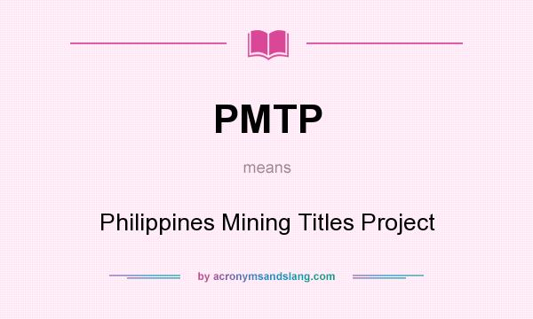 What does PMTP mean? It stands for Philippines Mining Titles Project