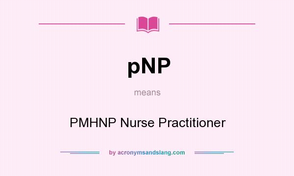 What does pNP mean? It stands for PMHNP Nurse Practitioner