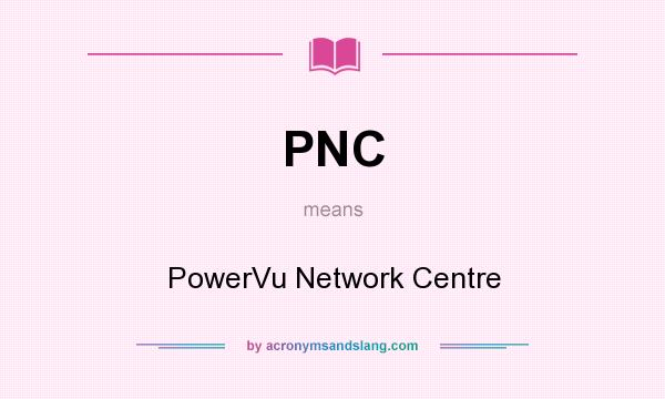 What does PNC mean? It stands for PowerVu Network Centre
