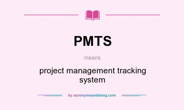 What does PMTS mean? It stands for project management tracking system
