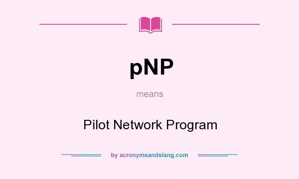What does pNP mean? It stands for Pilot Network Program