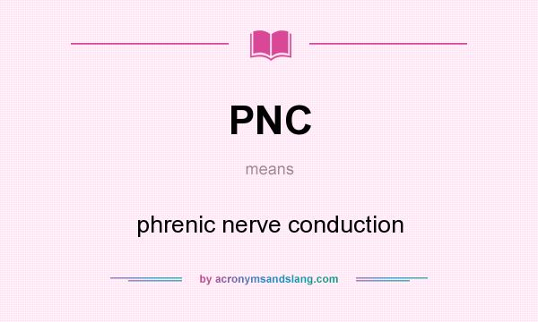 What does PNC mean? It stands for phrenic nerve conduction