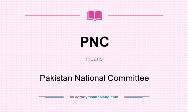 What does PNC mean? It stands for Pakistan National Committee