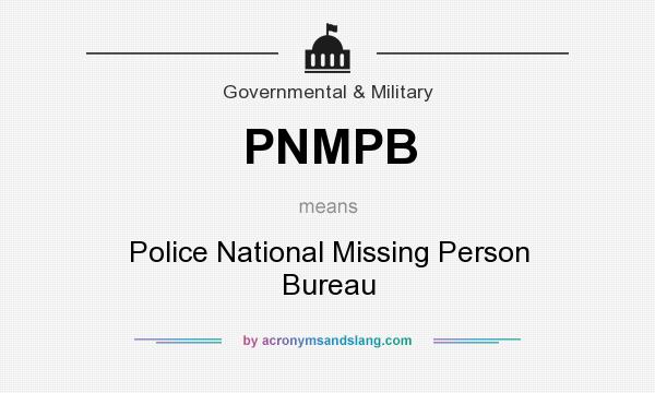 What does PNMPB mean? It stands for Police National Missing Person Bureau