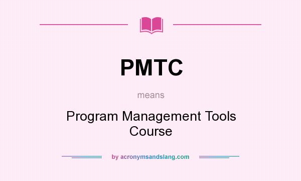 What does PMTC mean? It stands for Program Management Tools Course