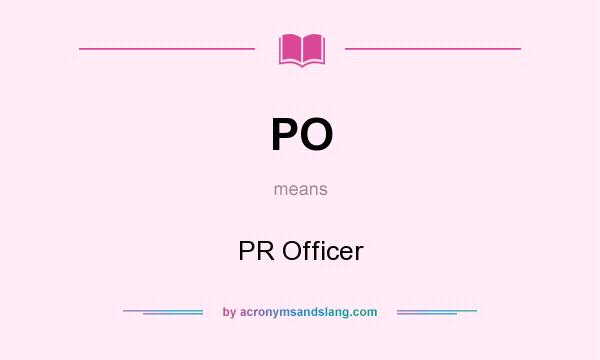 What does PO mean? It stands for PR Officer