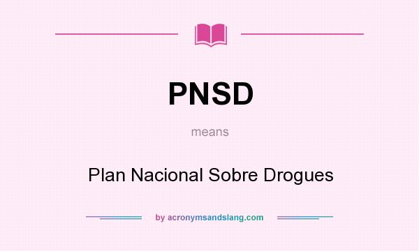 What does PNSD mean? It stands for Plan Nacional Sobre Drogues