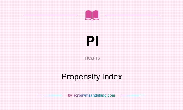 What does PI mean? It stands for Propensity Index