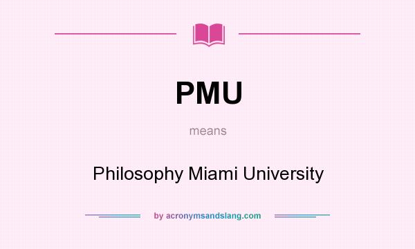 What does PMU mean? It stands for Philosophy Miami University