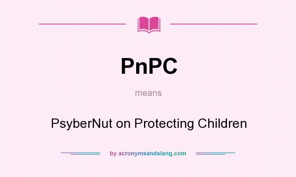 What does PnPC mean? It stands for PsyberNut on Protecting Children