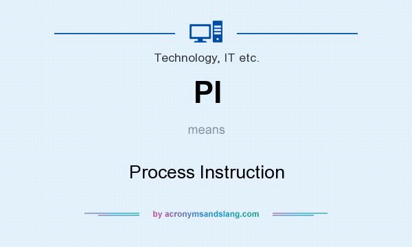 What does PI mean? It stands for Process Instruction