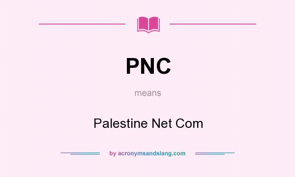 What does PNC mean? It stands for Palestine Net Com