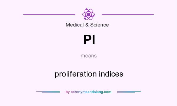 What does PI mean? It stands for proliferation indices