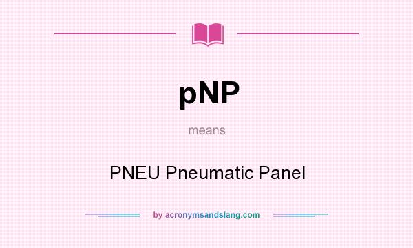 What does pNP mean? It stands for PNEU Pneumatic Panel