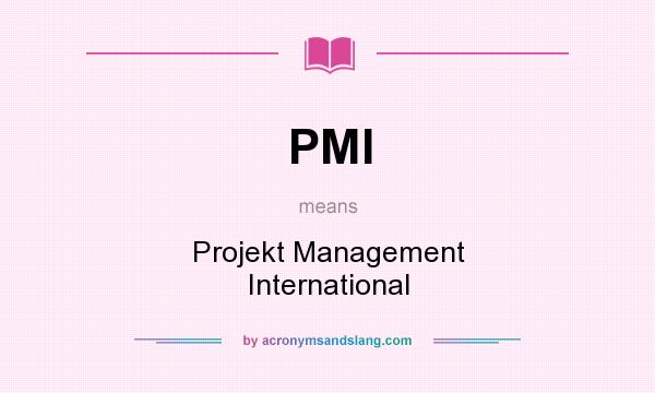 What does PMI mean? It stands for Projekt Management International