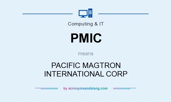 What does PMIC mean? It stands for PACIFIC MAGTRON INTERNATIONAL CORP