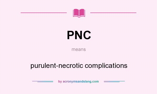 What does PNC mean? It stands for purulent-necrotic complications