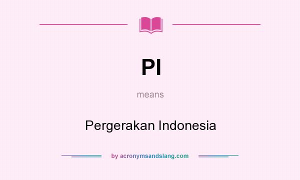 What does PI mean? It stands for Pergerakan Indonesia