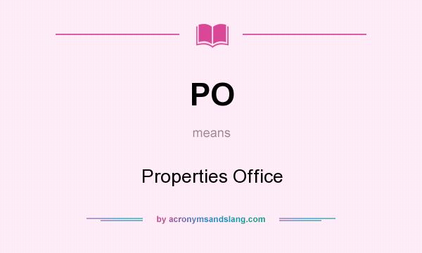 What does PO mean? It stands for Properties Office