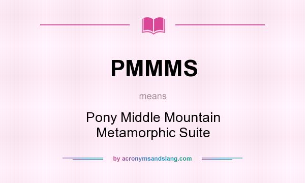 What does PMMMS mean? It stands for Pony Middle Mountain Metamorphic Suite