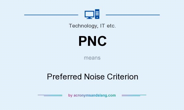 What does PNC mean? It stands for Preferred Noise Criterion
