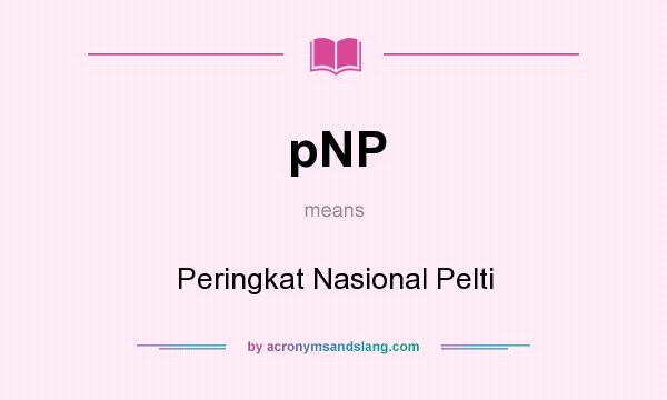 What does pNP mean? It stands for Peringkat Nasional Pelti