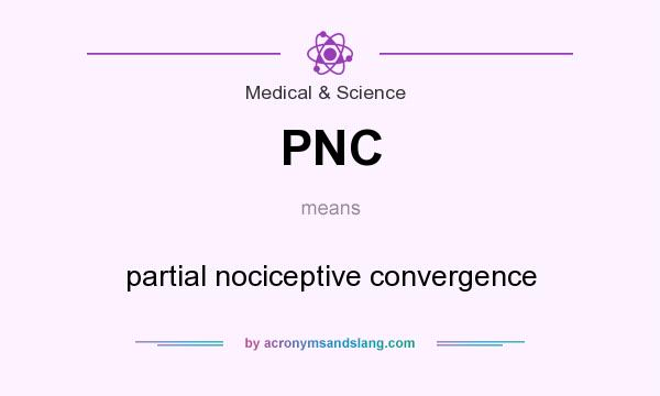 What does PNC mean? It stands for partial nociceptive convergence